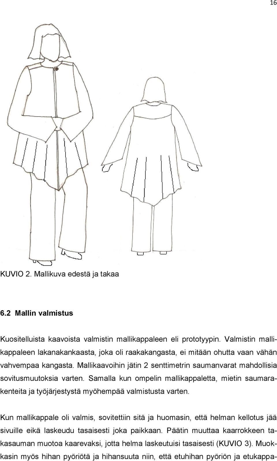 Mallikaavoihin jätin 2 senttimetrin saumanvarat mahdollisia sovitusmuutoksia varten.