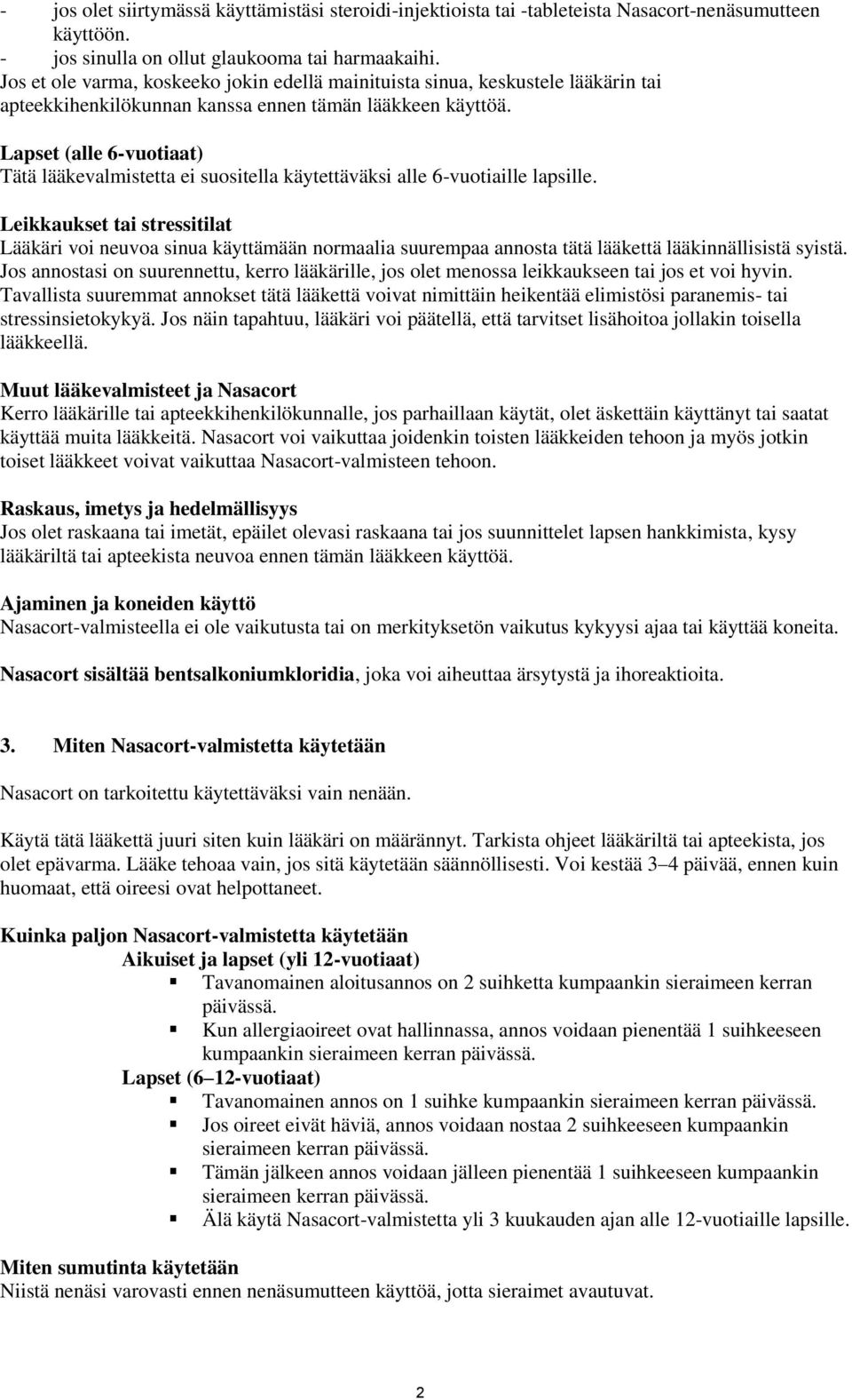 Lapset (alle 6-vuotiaat) Tätä lääkevalmistetta ei suositella käytettäväksi alle 6-vuotiaille lapsille.