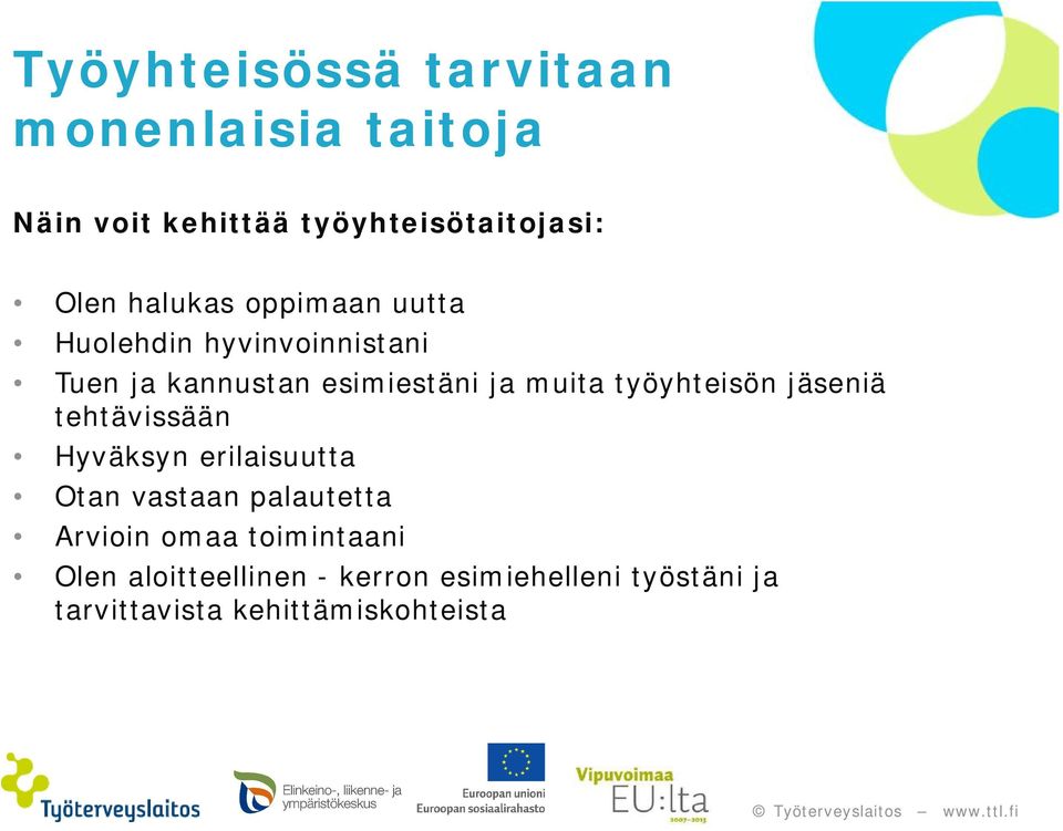 työyhteisön jäseniä tehtävissään Hyväksyn erilaisuutta Otan vastaan palautetta Arvioin omaa