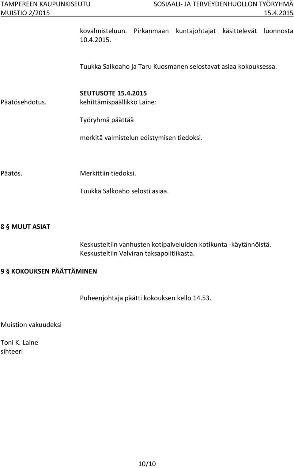 Merkittiin tiedoksi. Tuukka Salkoaho selosti asiaa.