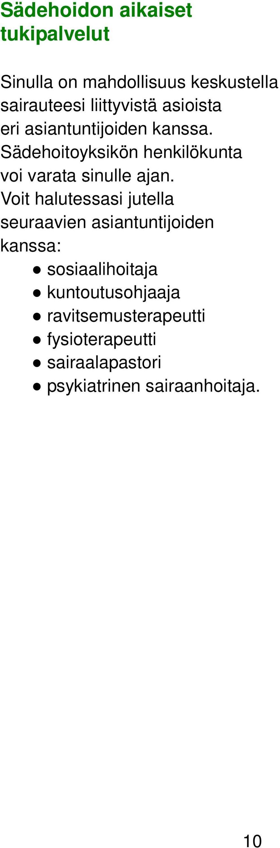 Sädehoitoyksikön henkilökunta voi varata sinulle ajan.