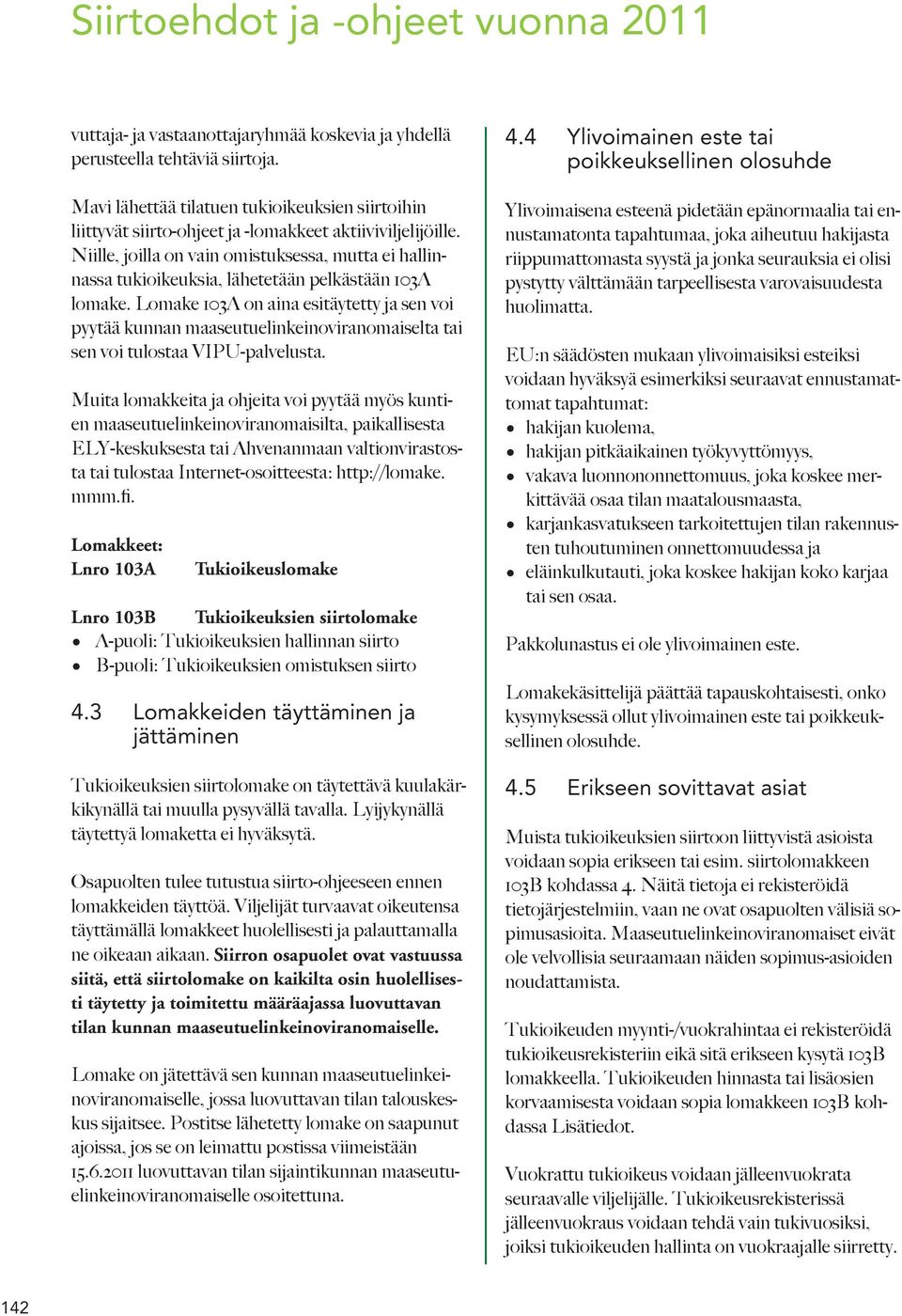 Niille, joilla on vain omistuksessa, mutta ei hallinnassa tukioikeuksia, lähetetään pelkästään 103A lomake.