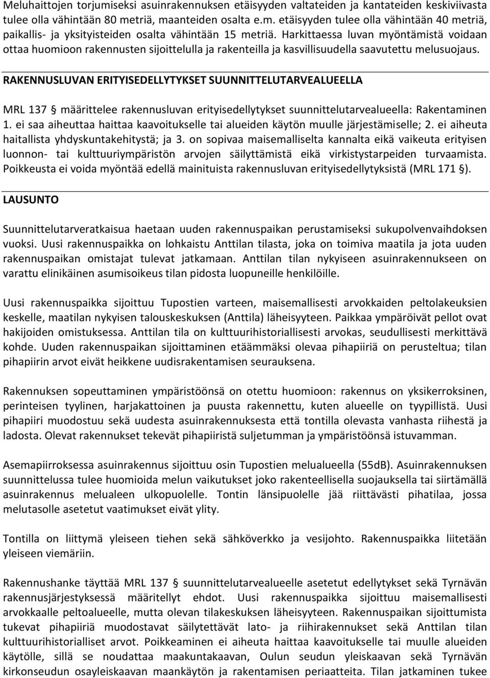 RAKENNUSLUVAN ERITYISEDELLYTYKSET SUUNNITTELUTARVEALUEELLA MRL 137 määrittelee rakennusluvan erityisedellytykset suunnittelutarvealueella: Rakentaminen 1.