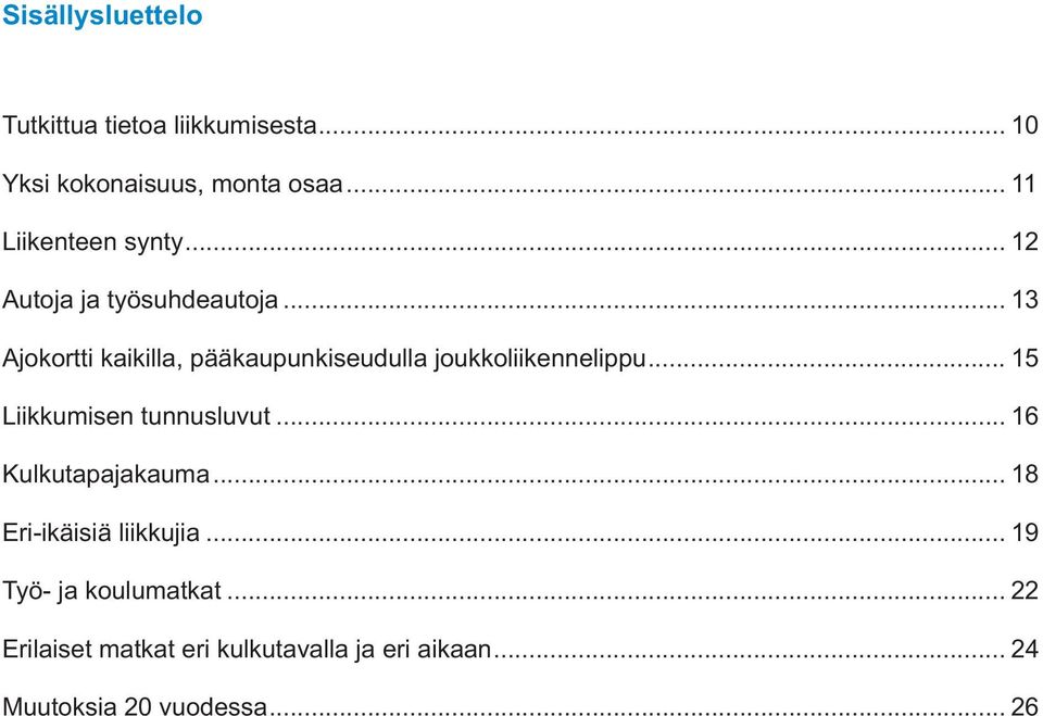 ..13 Ajokortti kaikilla, pääkaupunkiseudulla joukkoliikennelippu... 15 Liikkumisen tunnusluvut.