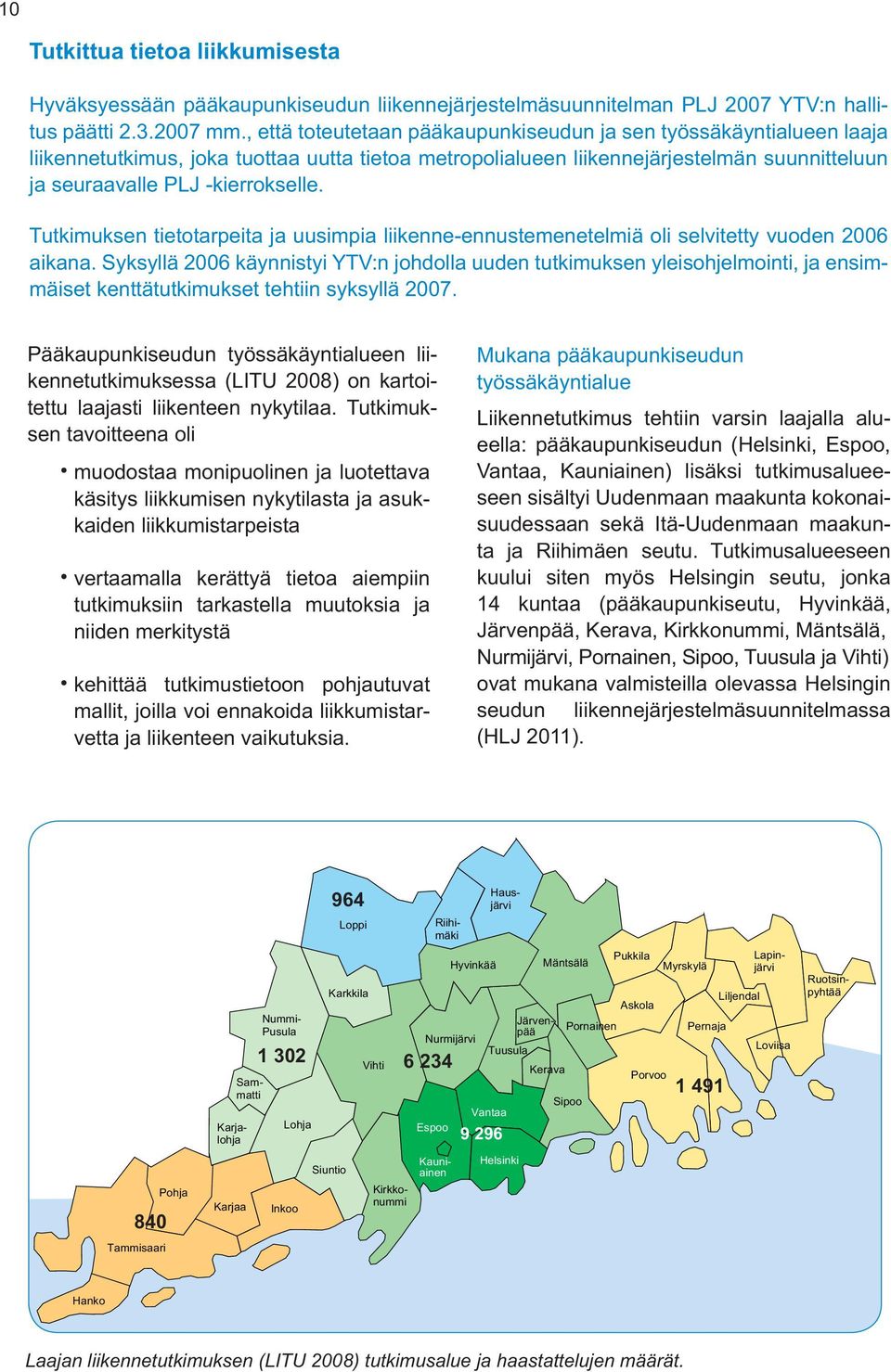 Tutkimuksen tietotarpeita ja uusimpia liikenne-ennustemenetelmiä oli selvitetty vuoden 26 aikana.