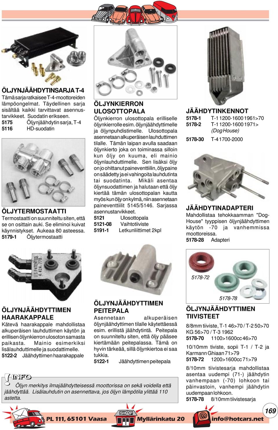 5179-1 Öljytermostaatti ÖLJYNKIERRON ULOSOTTOPALA Öljynkierron ulosottopala erilliselle öljynkierrolle esim. öljynjäähdyttimelle ja öljynpuhdistimelle.