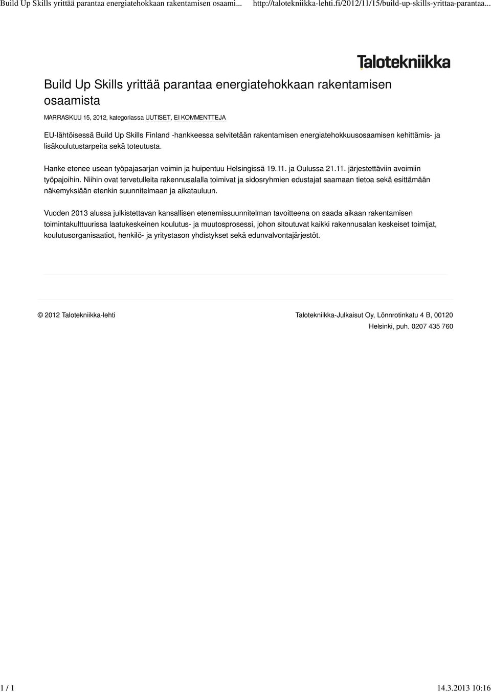 selvitetään rakentamisen energiatehokkuusosaamisen kehittämis- ja lisäkoulutustarpeita sekä toteutusta. Hanke etenee usean työpajasarjan voimin ja huipentuu Helsingissä 19.11.