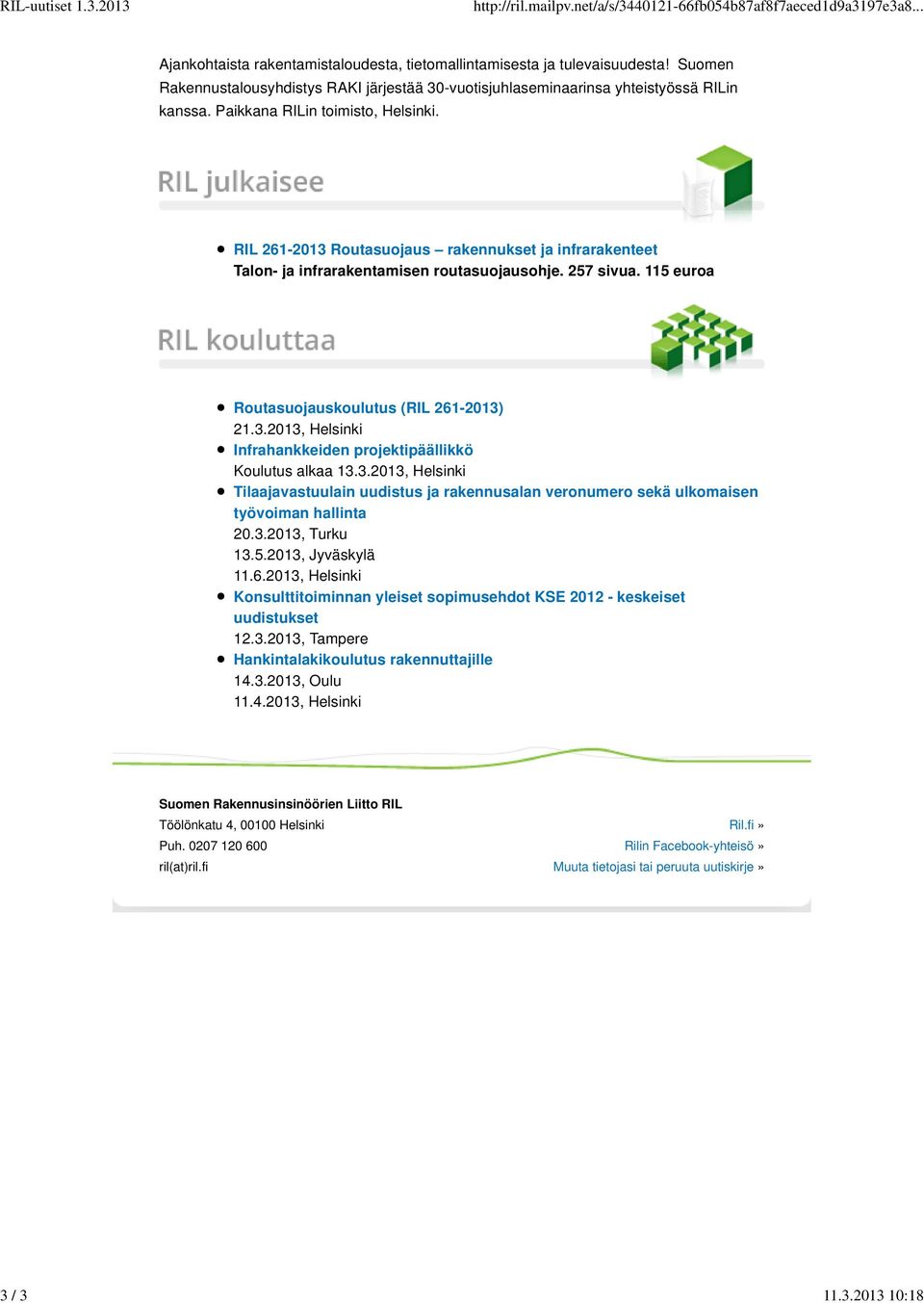 RIL 261-2013 Routasuojaus rakennukset ja infrarakenteet Talon- ja infrarakentamisen routasuojausohje. 257 sivua. 115 euroa Routasuojauskoulutus (RIL 261-2013) 21.3.2013, Helsinki Infrahankkeiden projektipäällikkö Koulutus alkaa 13.