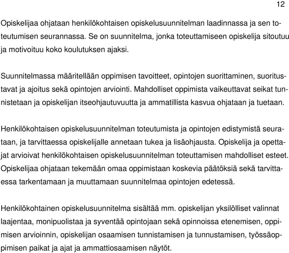 Suunnitelmassa määritellään oppimisen tavoitteet, opintojen suorittaminen, suoritustavat ja ajoitus sekä opintojen arviointi.