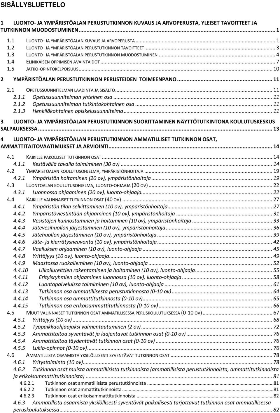 .. 11 2.1 OPETUSSUUNNITELMAN LAADINTA JA SISÄLTÖ... 11 2.1.1 Opetussuunnitelman yhteinen osa... 11 2.1.2 Opetussuunnitelman tutkintokohtainen osa... 11 2.1.3 Henkilökohtainen opiskelusuunnitelma.