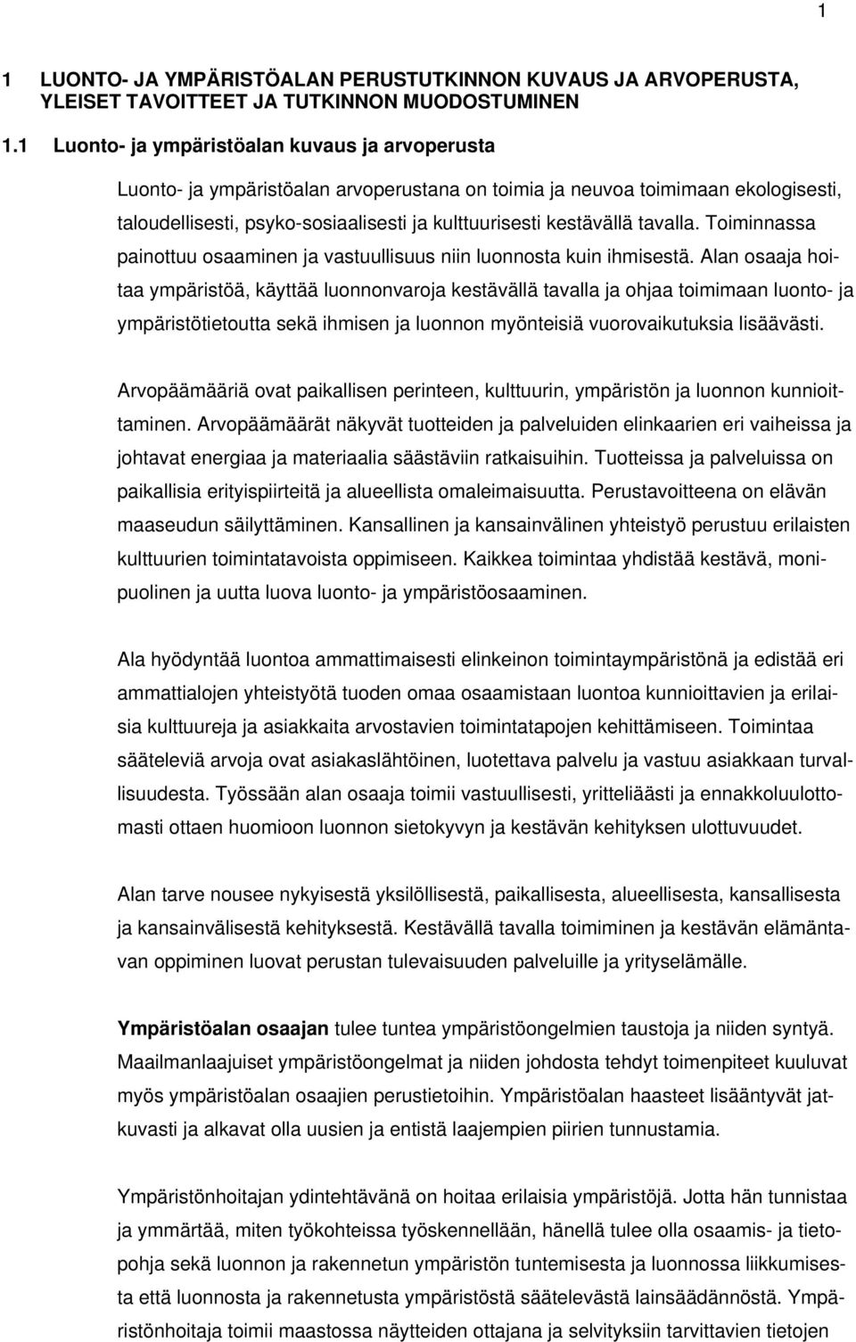 tavalla. Toiminnassa painottuu osaaminen ja vastuullisuus niin luonnosta kuin ihmisestä.