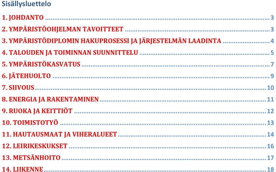 YMPÄRISTÖKASVATUS... 7 6. JÄTEHUOLTO... 9 7. SIIVOUS... 10 8. ENERGIA JA RAKENTAMINEN... 11 9.