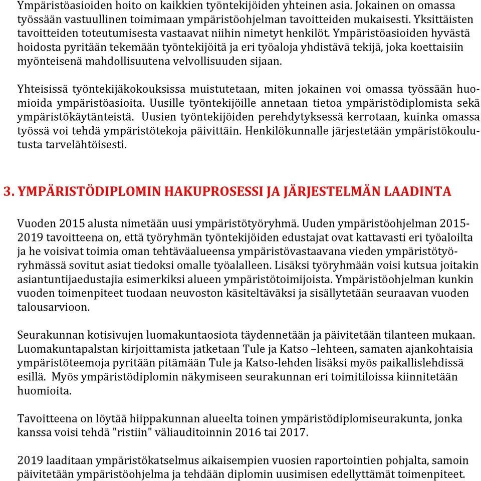 Ympäristöasioiden hyvästä hoidosta pyritään tekemään työntekijöitä ja eri työaloja yhdistävä tekijä, joka koettaisiin myönteisenä mahdollisuutena velvollisuuden sijaan.