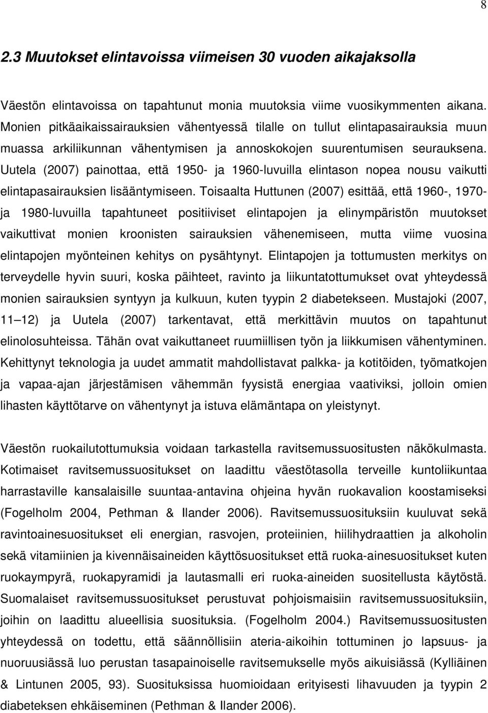 Uutela (2007) painottaa, että 1950- ja 1960-luvuilla elintason nopea nousu vaikutti elintapasairauksien lisääntymiseen.