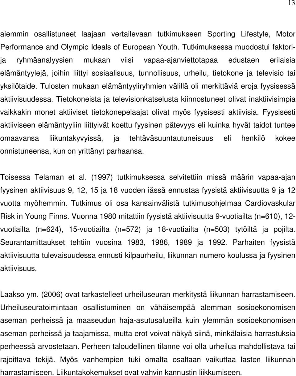 yksilötaide. Tulosten mukaan elämäntyyliryhmien välillä oli merkittäviä eroja fyysisessä aktiivisuudessa.