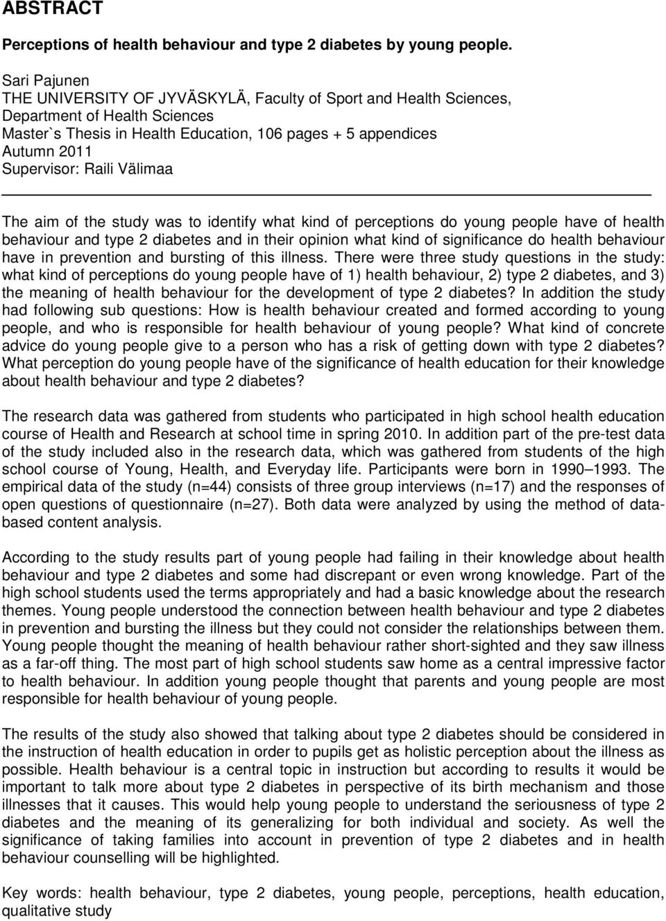 Raili Välimaa The aim of the study was to identify what kind of perceptions do young people have of health behaviour and type 2 diabetes and in their opinion what kind of significance do health