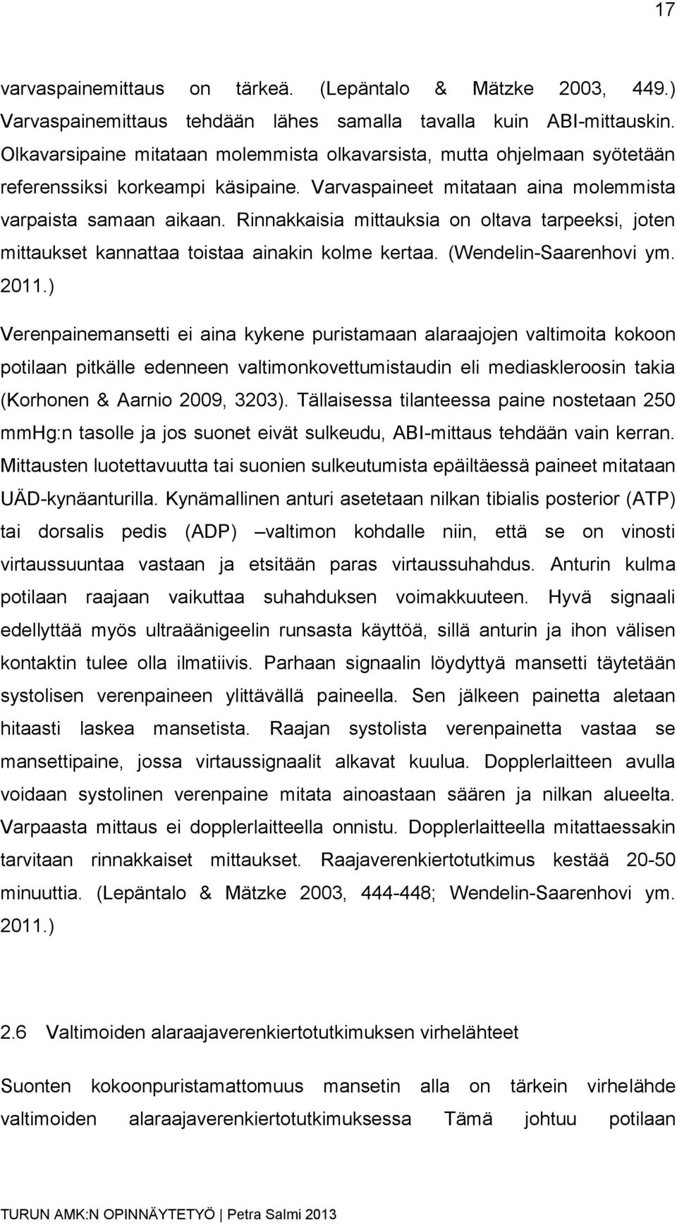 Rinnakkaisia mittauksia on oltava tarpeeksi, joten mittaukset kannattaa toistaa ainakin kolme kertaa. (Wendelin-Saarenhovi ym. 2011.