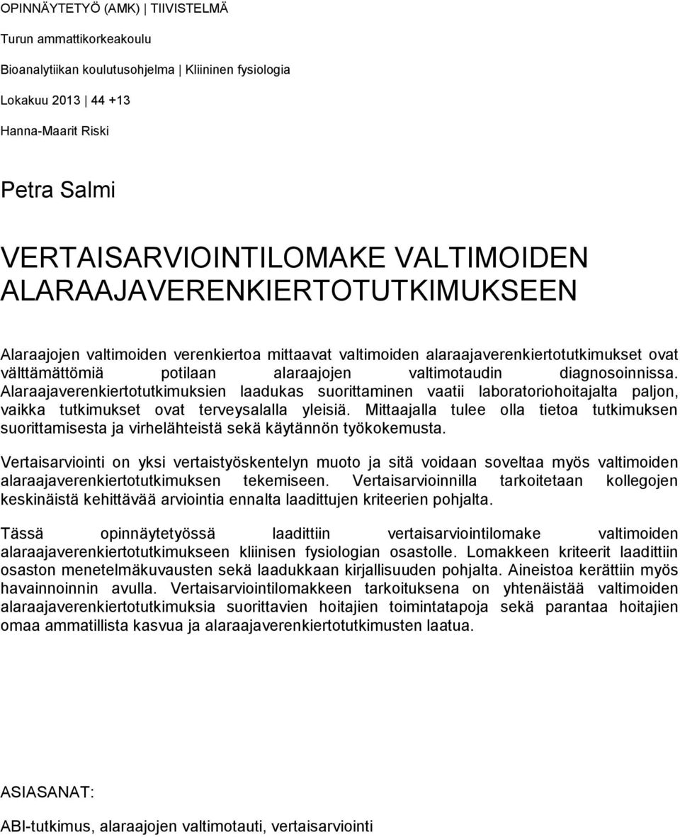 Alaraajaverenkiertotutkimuksien laadukas suorittaminen vaatii laboratoriohoitajalta paljon, vaikka tutkimukset ovat terveysalalla yleisiä.