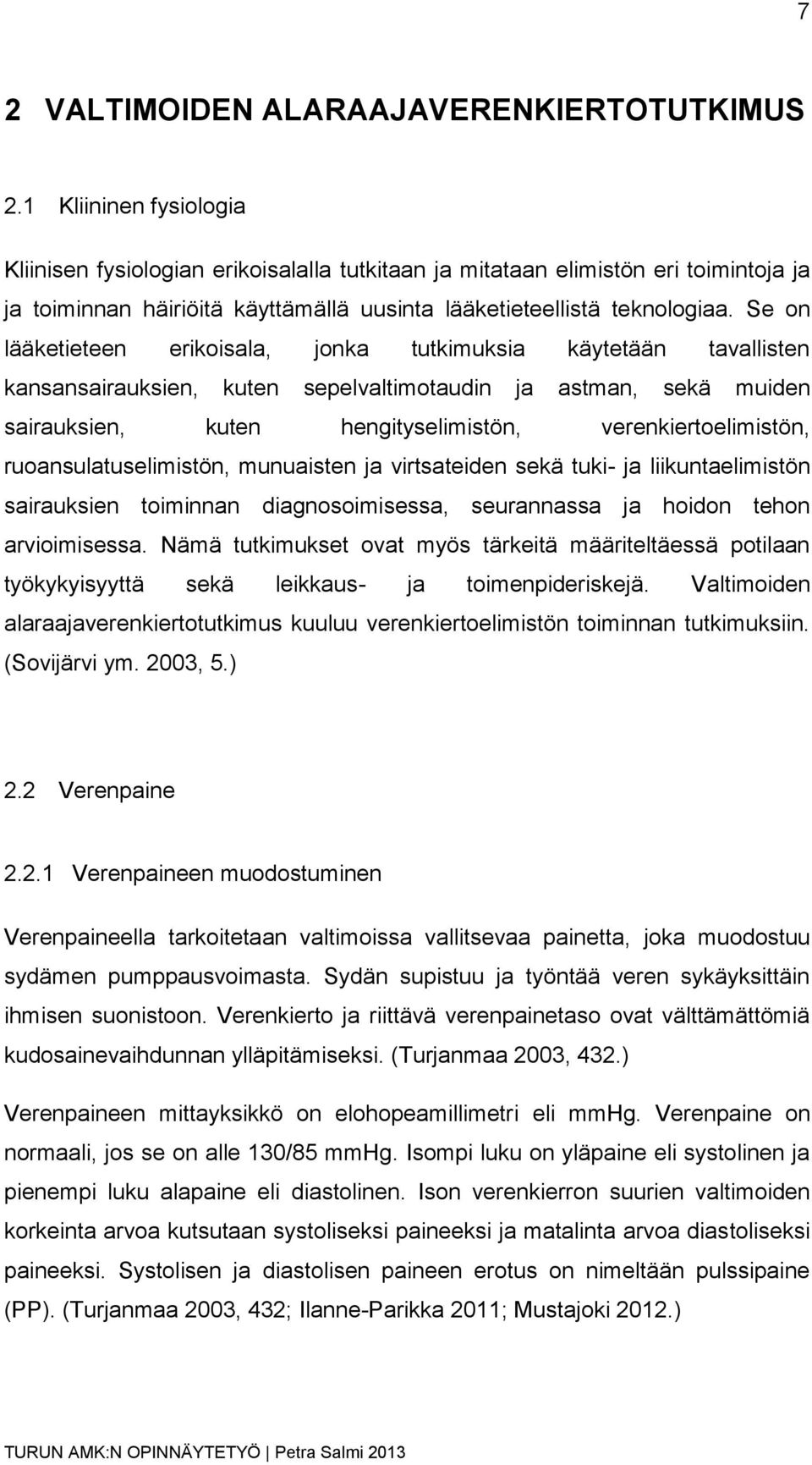 Se on lääketieteen erikoisala, jonka tutkimuksia käytetään tavallisten kansansairauksien, kuten sepelvaltimotaudin ja astman, sekä muiden sairauksien, kuten hengityselimistön, verenkiertoelimistön,