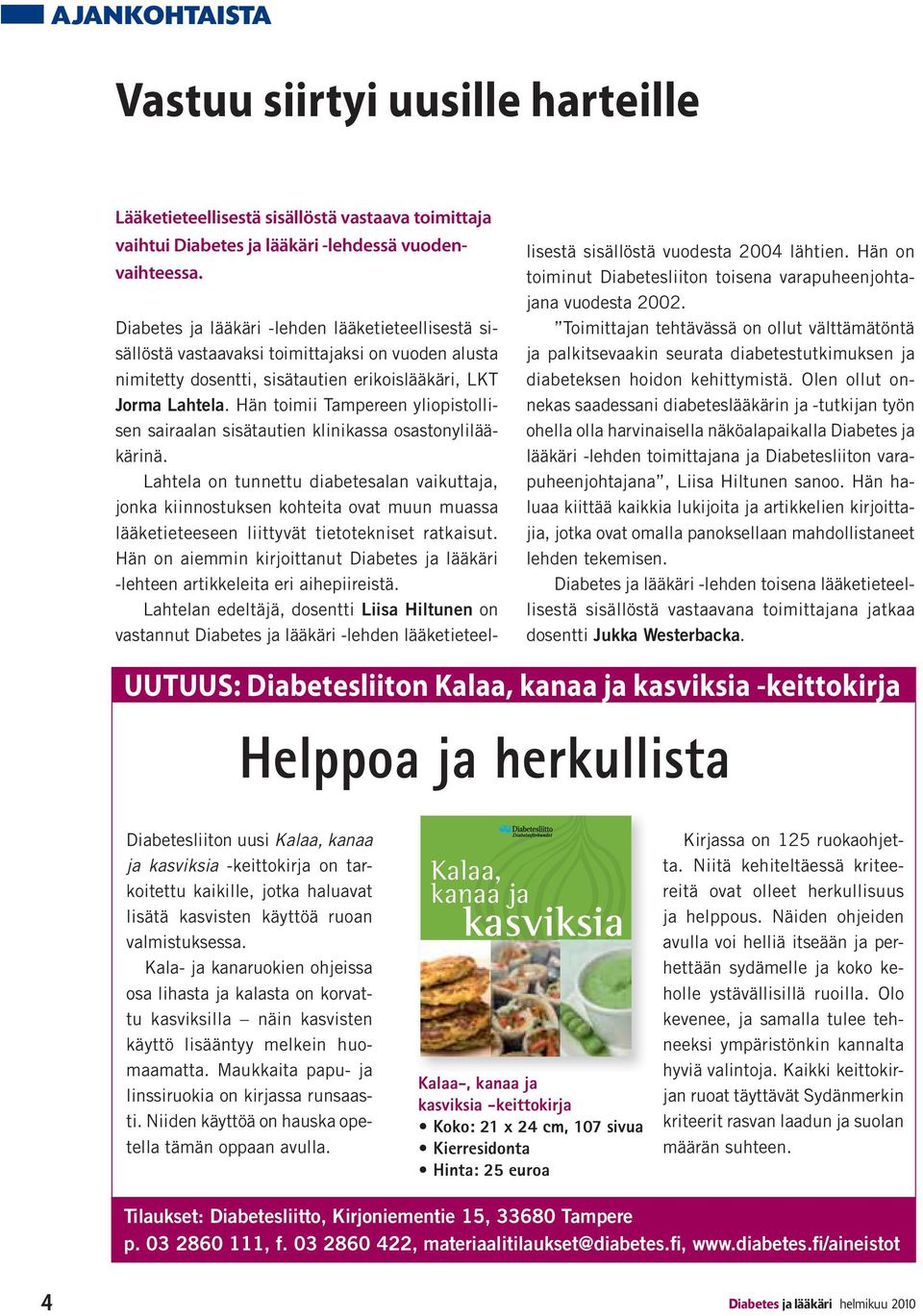 Hän toimii Tampereen yliopistollisen sairaalan sisätautien klinikassa osastonylilääkärinä.