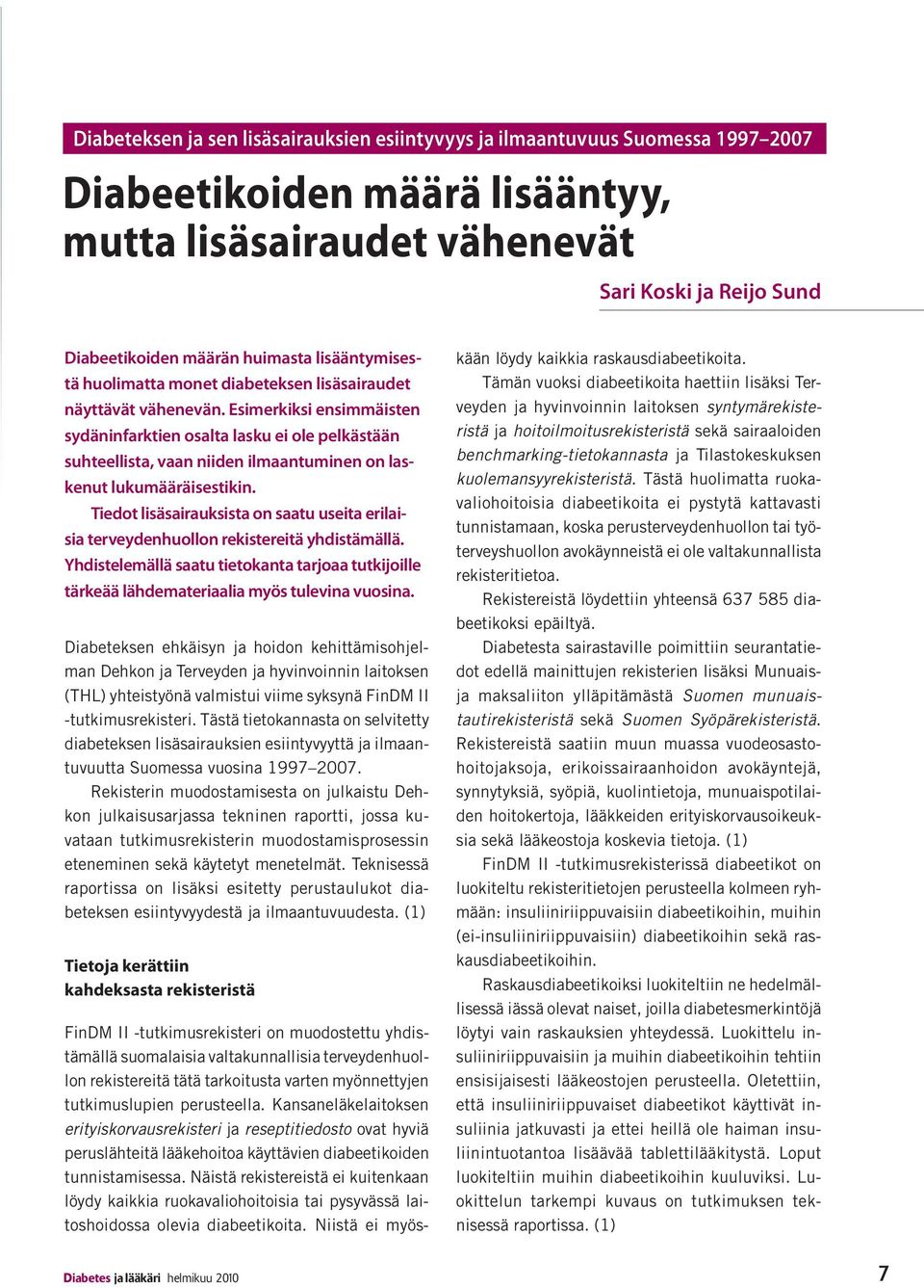 Esimerkiksi ensimmäisten sydäninfarktien osalta lasku ei ole pelkästään suhteellista, vaan niiden ilmaantuminen on laskenut lukumääräisestikin.