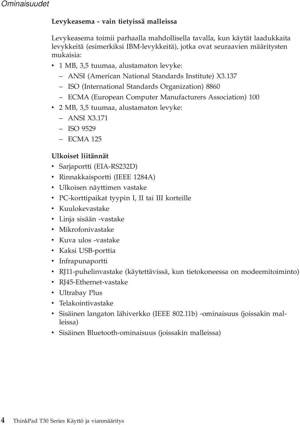 137 ISO (International Standards Organization) 8860 ECMA (European Computer Manufacturers Association) 100 v 2 MB, 3,5 tuumaa, alustamaton levyke: ANSI X3.