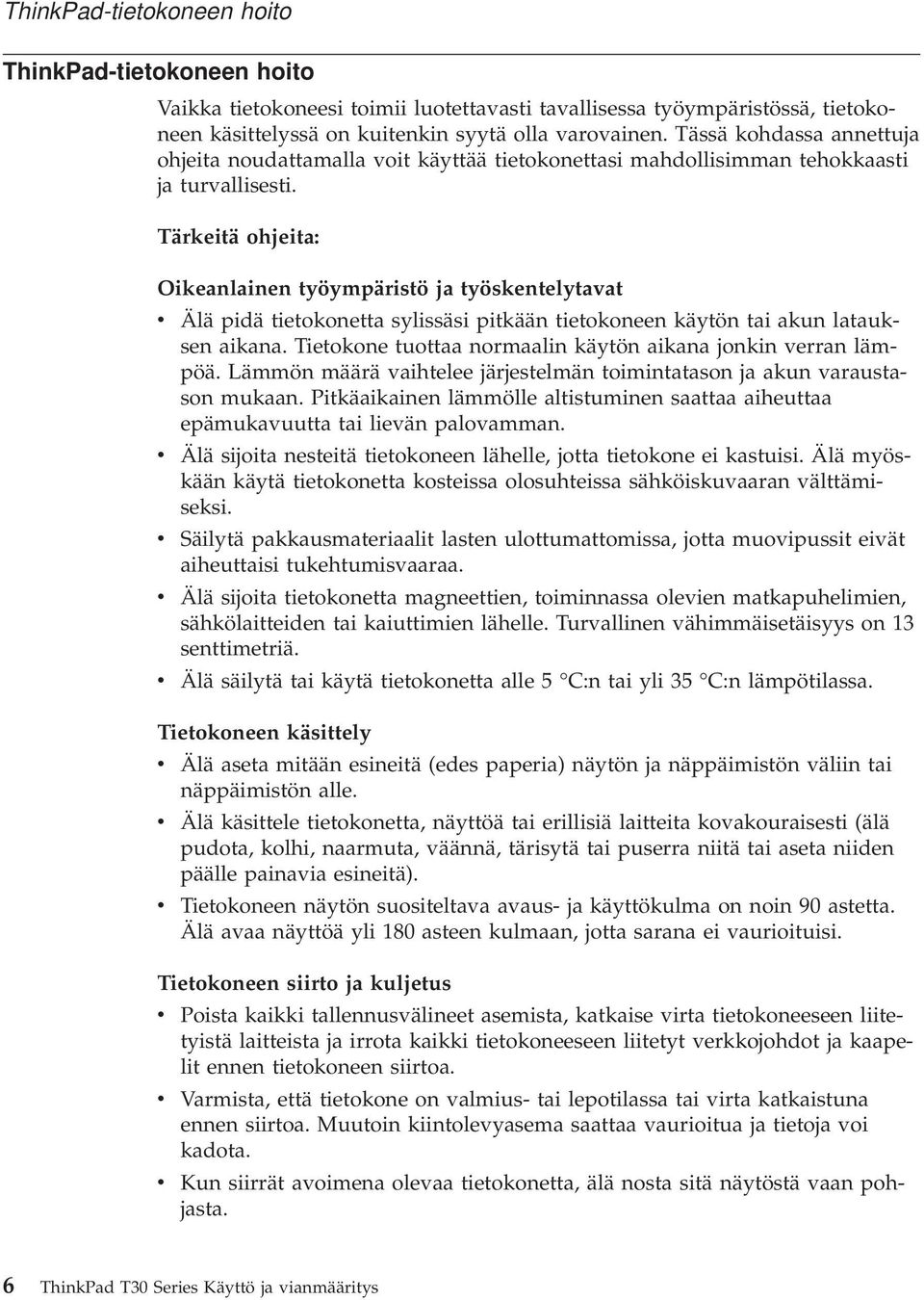 Tärkeitä ohjeita: Oikeanlainen työympäristö ja työskentelytavat v Älä pidä tietokonetta sylissäsi pitkään tietokoneen käytön tai akun latauksen aikana.