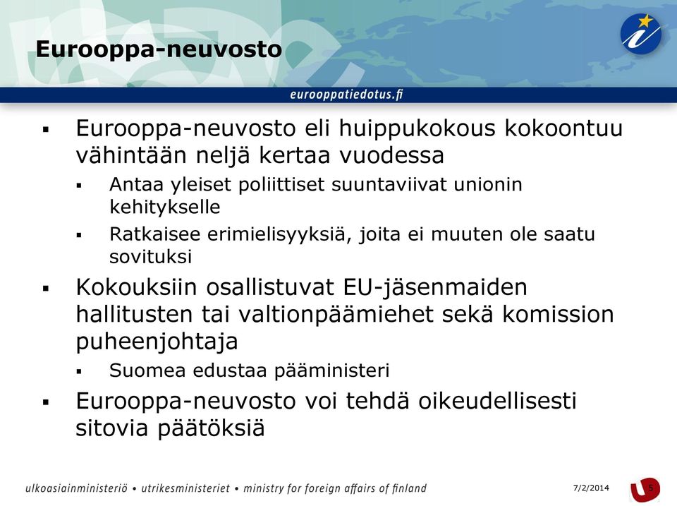 saatu sovituksi Kokouksiin osallistuvat EU-jäsenmaiden hallitusten tai valtionpäämiehet sekä komission