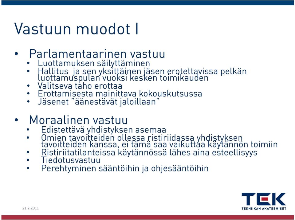 Moraalinen vastuu Edistettävä yhdistyksen asemaa Omien tavoitteiden ollessa ristiriidassa yhdistyksen tavoitteiden kanssa, ei tämä