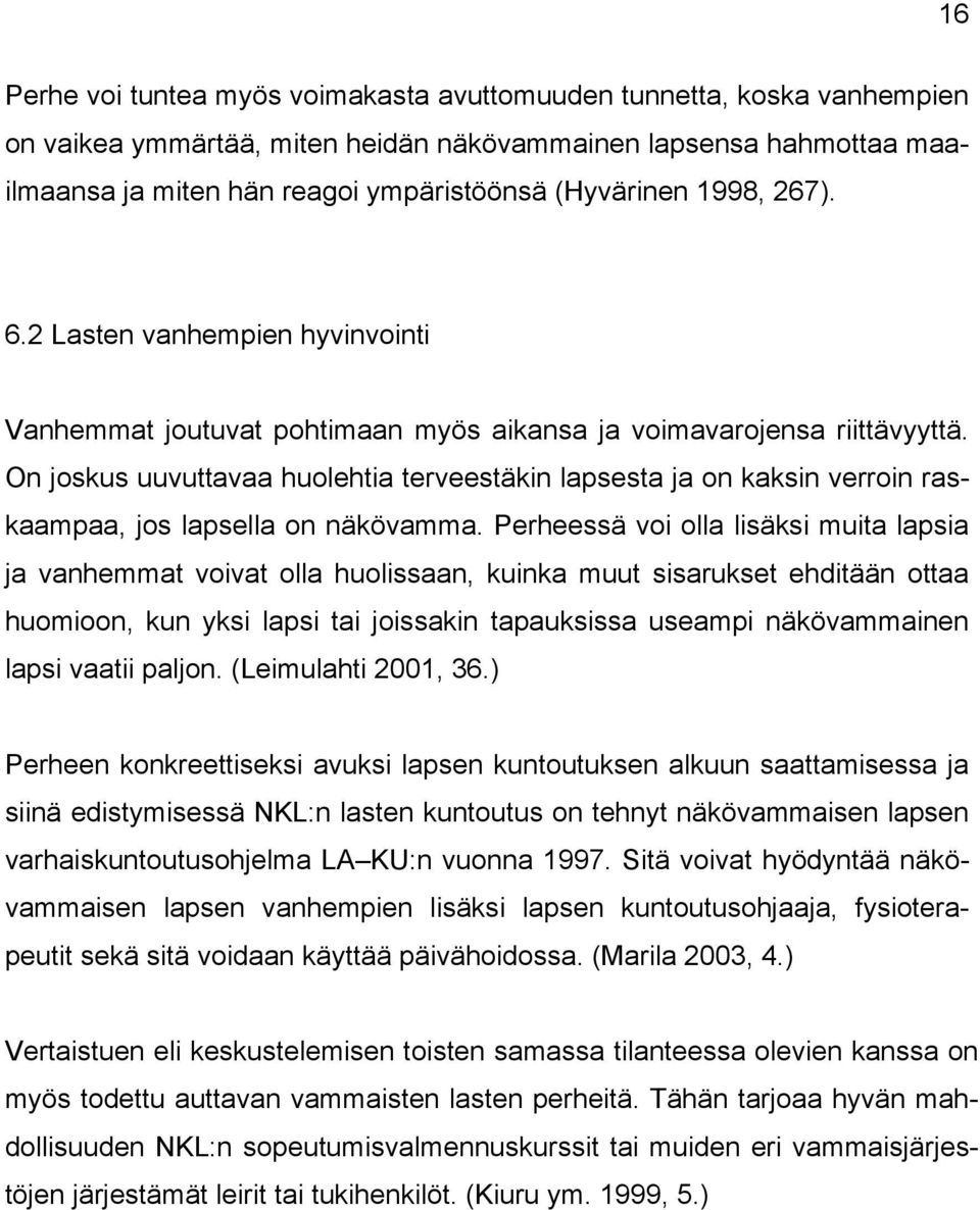 On joskus uuvuttavaa huolehtia terveestäkin lapsesta ja on kaksin verroin raskaampaa, jos lapsella on näkövamma.