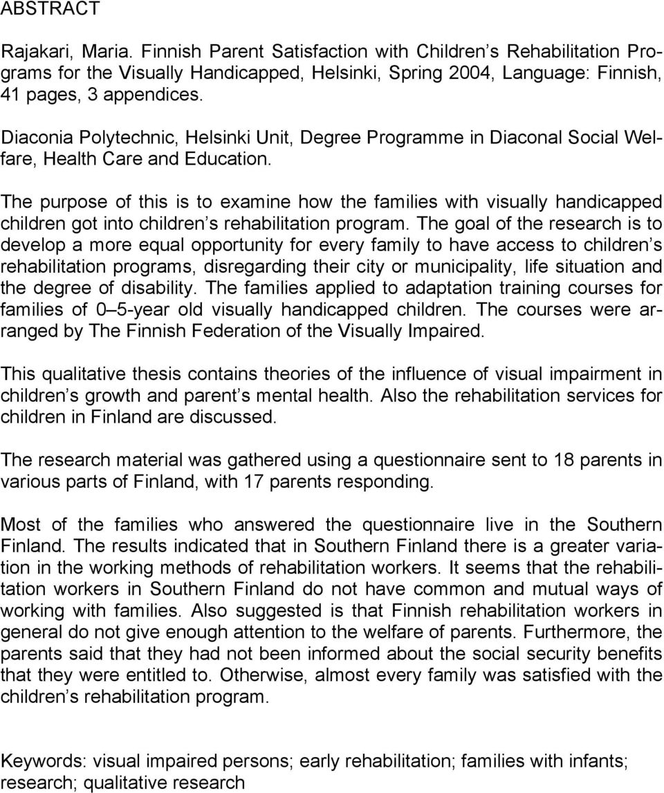 The purpose of this is to examine how the families with visually handicapped children got into children s rehabilitation program.