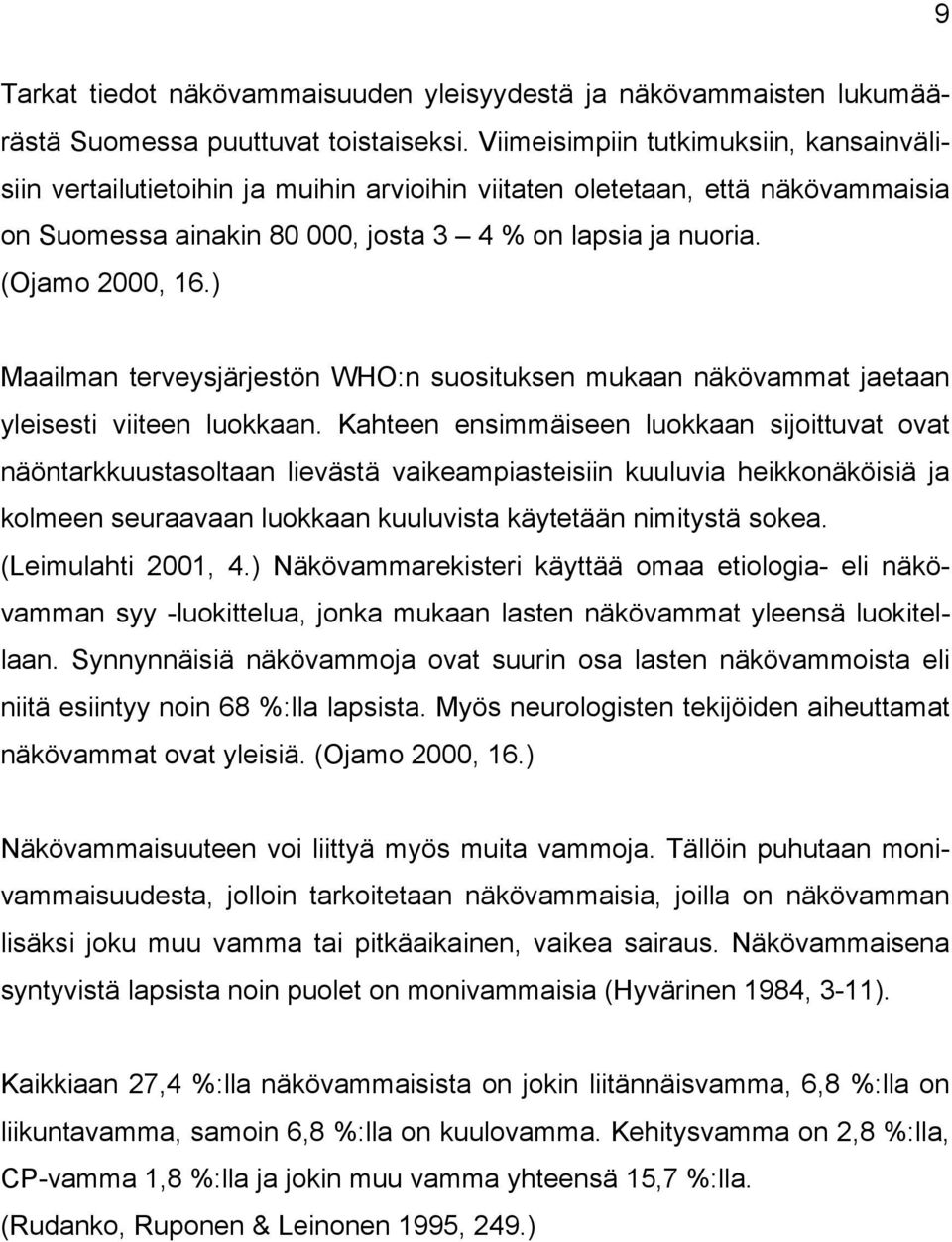 ) Maailman terveysjärjestön WHO:n suosituksen mukaan näkövammat jaetaan yleisesti viiteen luokkaan.