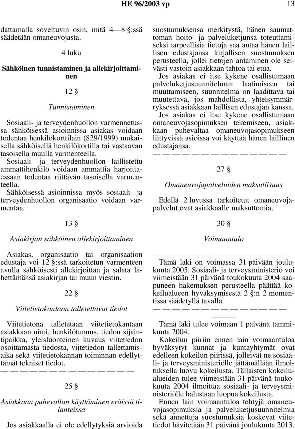 mukaisella sähköisellä henkilökortilla tai vastaavan tasoisella muulla varmenteella.