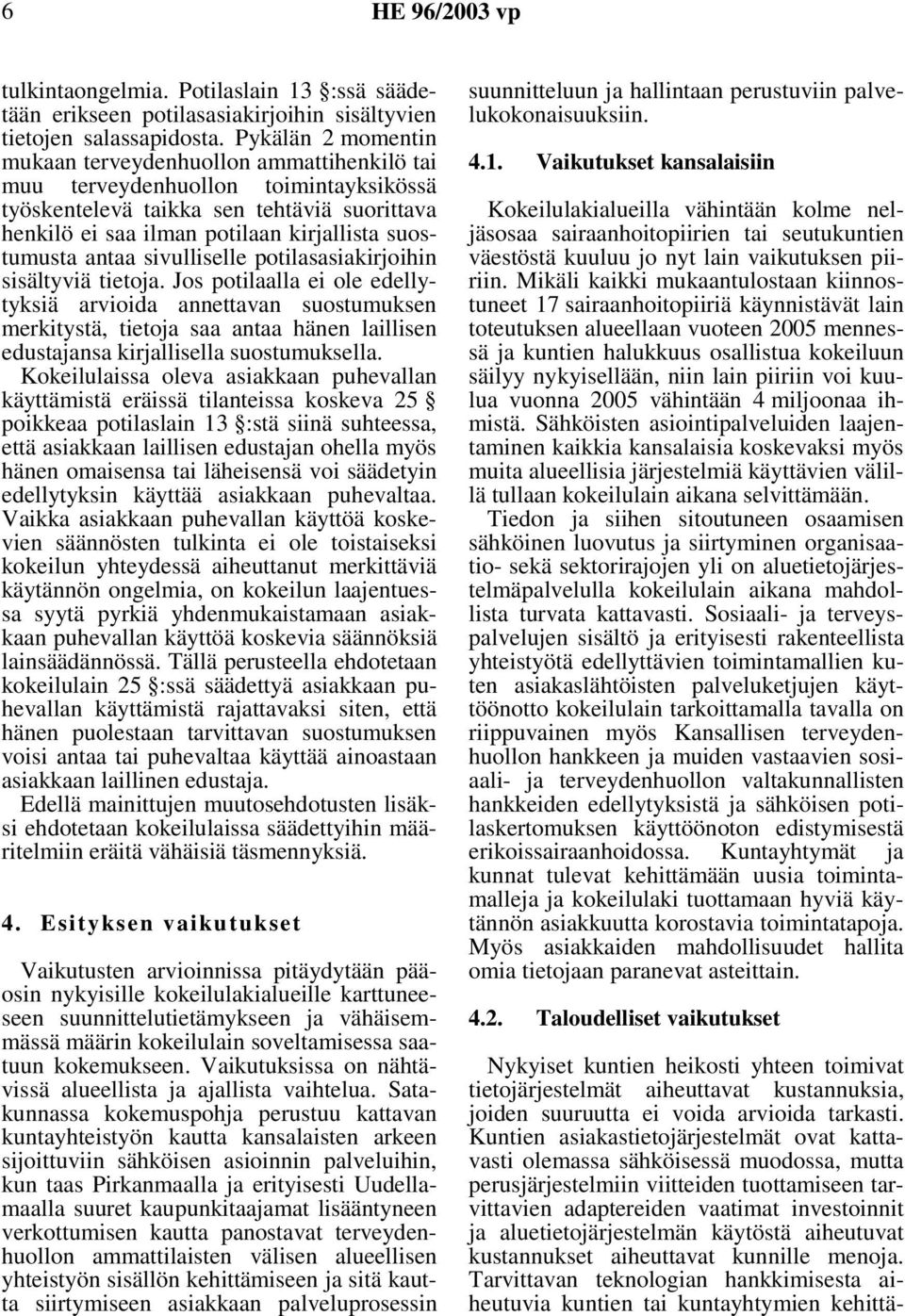 antaa sivulliselle potilasasiakirjoihin sisältyviä tietoja.