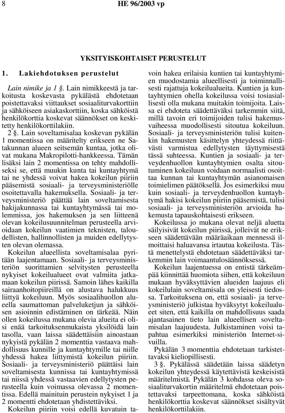 keskitetty henkilökorttilakiin. 2. Lain soveltamisalaa koskevan pykälän 1 momentissa on määritelty erikseen ne Satakunnan alueen seitsemän kuntaa, jotka olivat mukana Makropilotti-hankkeessa.