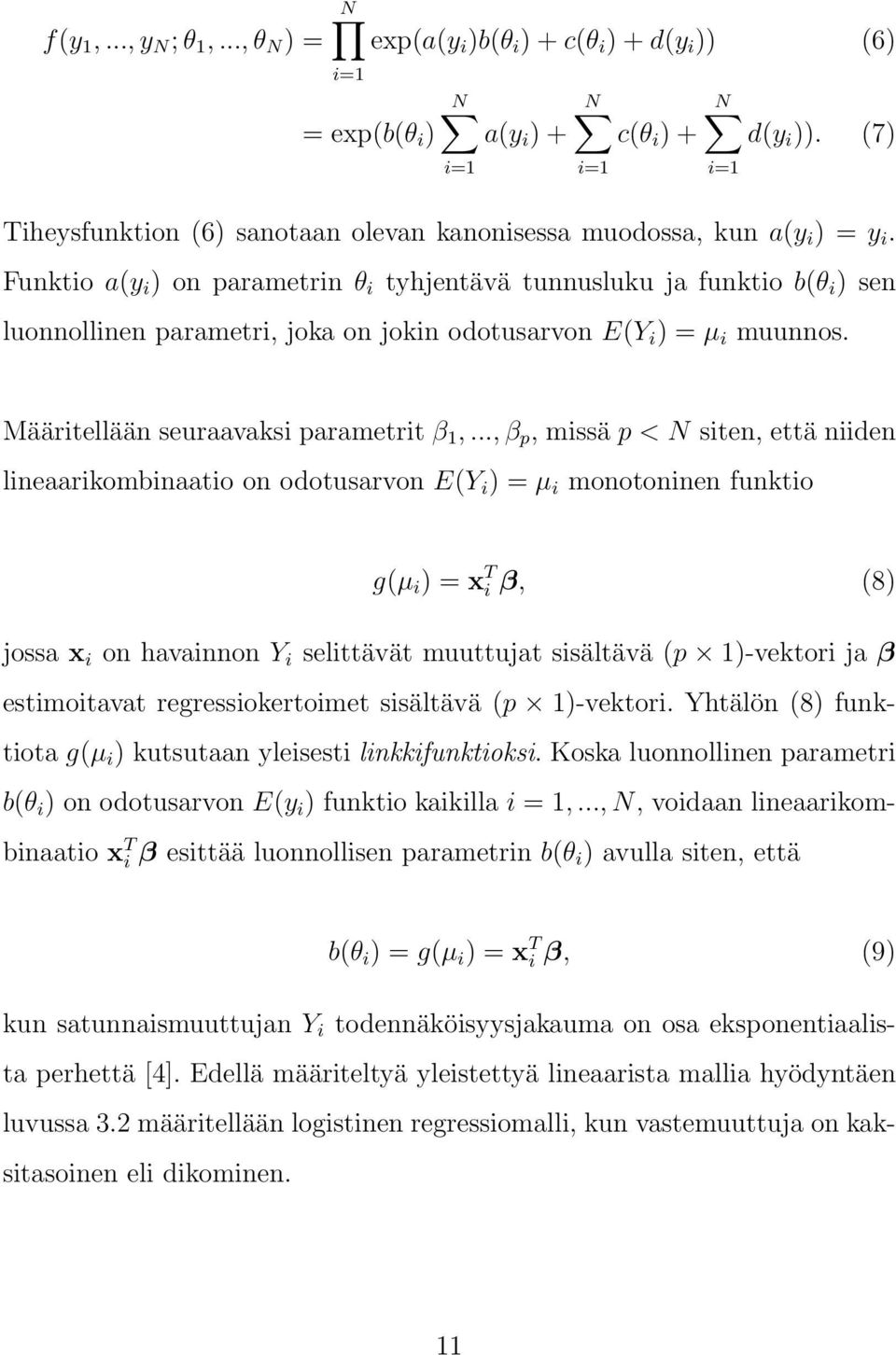 Funktio a(y i ) on parametrin θ i tyhjentävä tunnusluku ja funktio b(θ i ) sen luonnollinen parametri, joka on jokin odotusarvon E(Y i ) = µ i muunnos. Määritellään seuraavaksi parametrit β 1,.