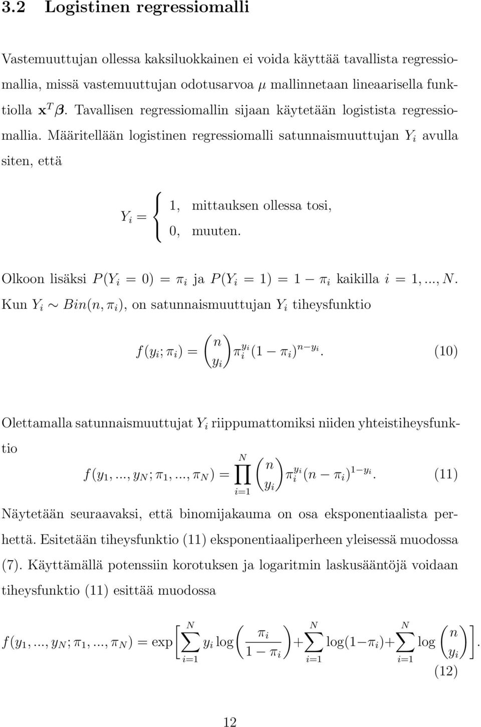 Olkoon lisäksi P (Y i = 0) = π i ja P (Y i = 1) = 1 π i kaikilla i = 1,..., N. Kun Y i Bin(n, π i ), on satunnaismuuttujan Y i tiheysfunktio ( ) n f(y i ; π i ) = π y i i (1 π i) n y i.