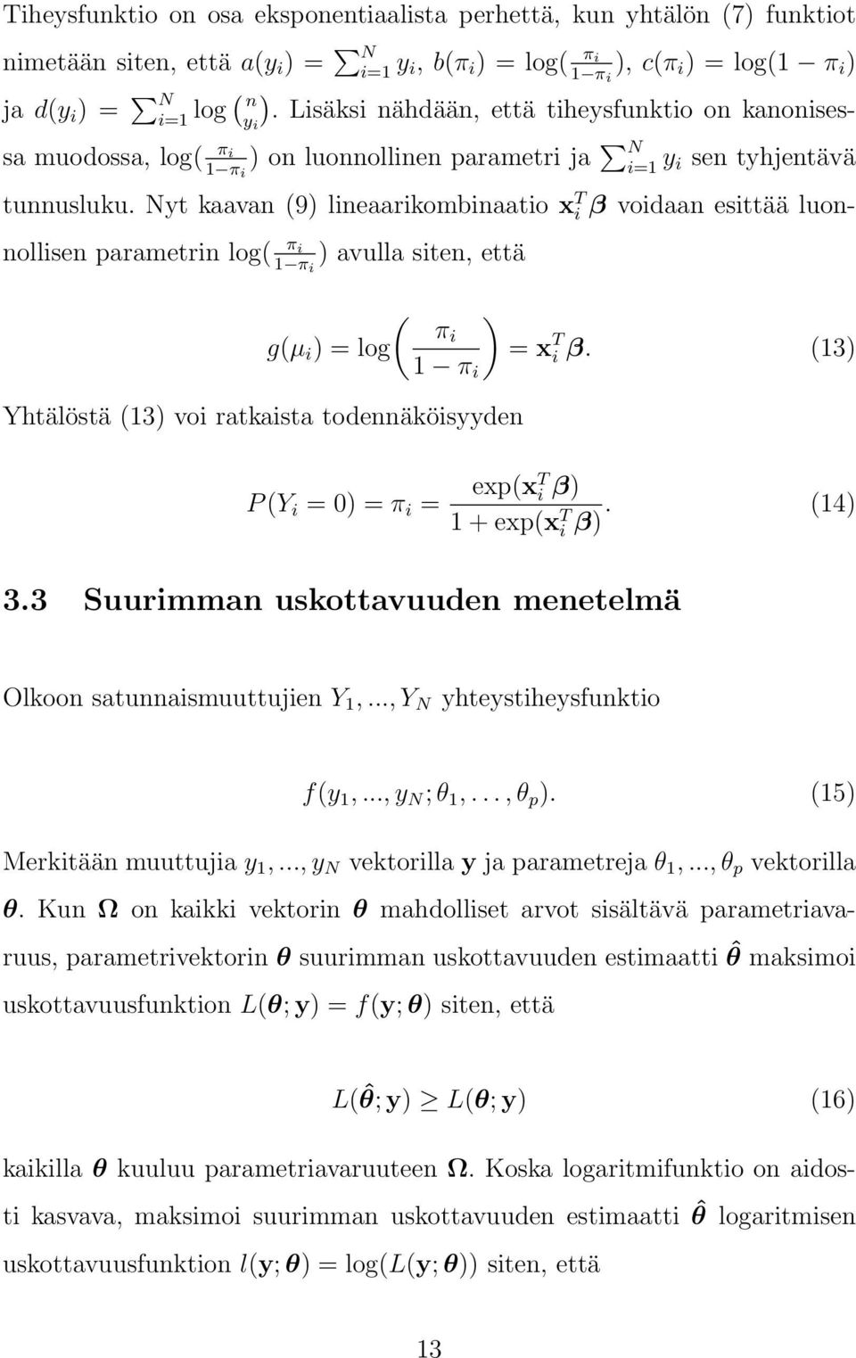 Nyt kaavan (9) lineaarikombinaatio x T i β voidaan esittää luonnollisen parametrin log( π i 1 π i ) avulla siten, että Yhtälöstä (13) voi ratkaista todennäköisyyden ( ) πi g(µ i ) = log = x T i β.