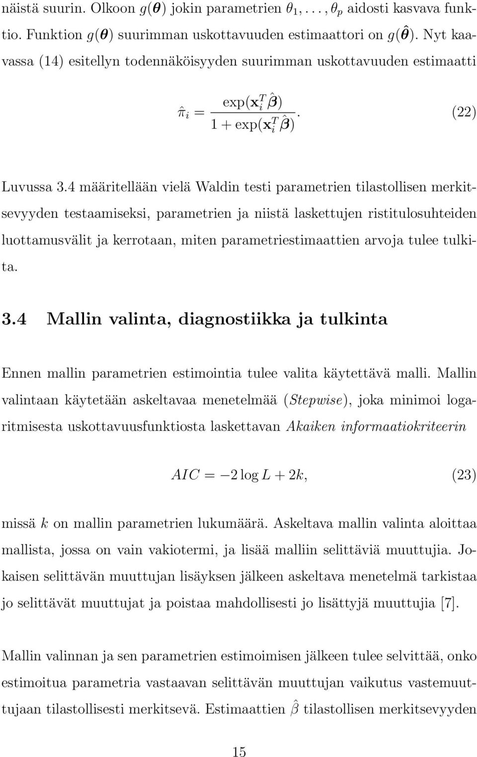 4 määritellään vielä Waldin testi parametrien tilastollisen merkitsevyyden testaamiseksi, parametrien ja niistä laskettujen ristitulosuhteiden luottamusvälit ja kerrotaan, miten parametriestimaattien