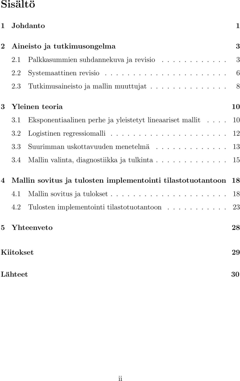 .................... 12 3.3 Suurimman uskottavuuden menetelmä............. 13 3.4 Mallin valinta, diagnostiikka ja tulkinta.