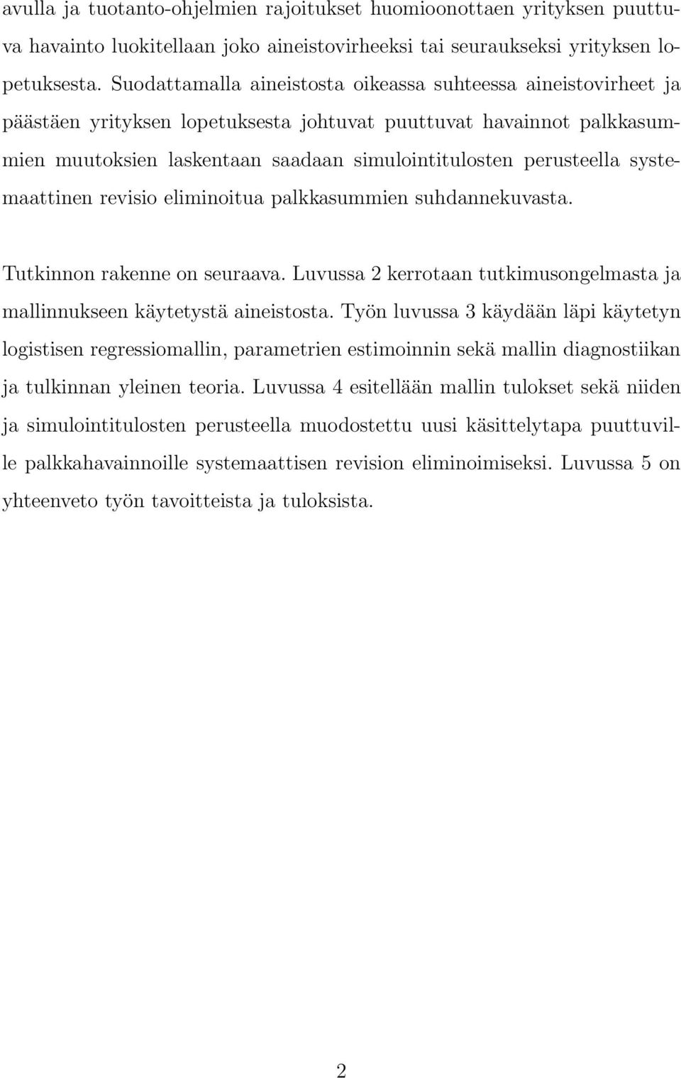 systemaattinen revisio eliminoitua palkkasummien suhdannekuvasta. Tutkinnon rakenne on seuraava. Luvussa 2 kerrotaan tutkimusongelmasta ja mallinnukseen käytetystä aineistosta.