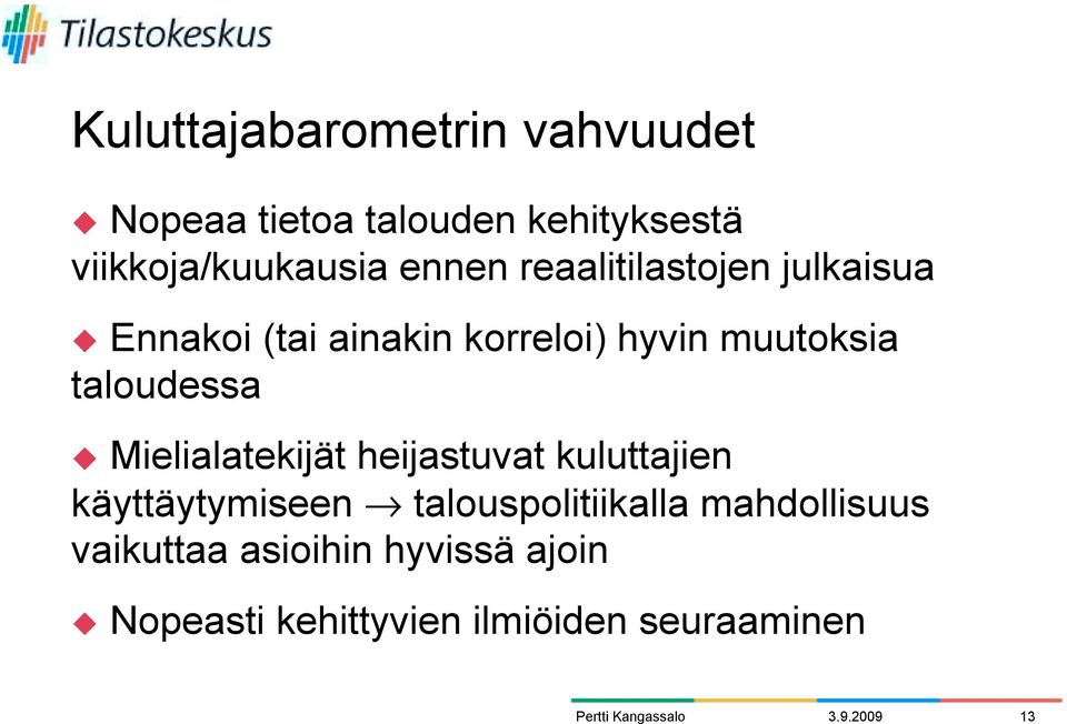 Ennakoi (tai ainakin korreloi) hyvin muutoksia taloudessa!
