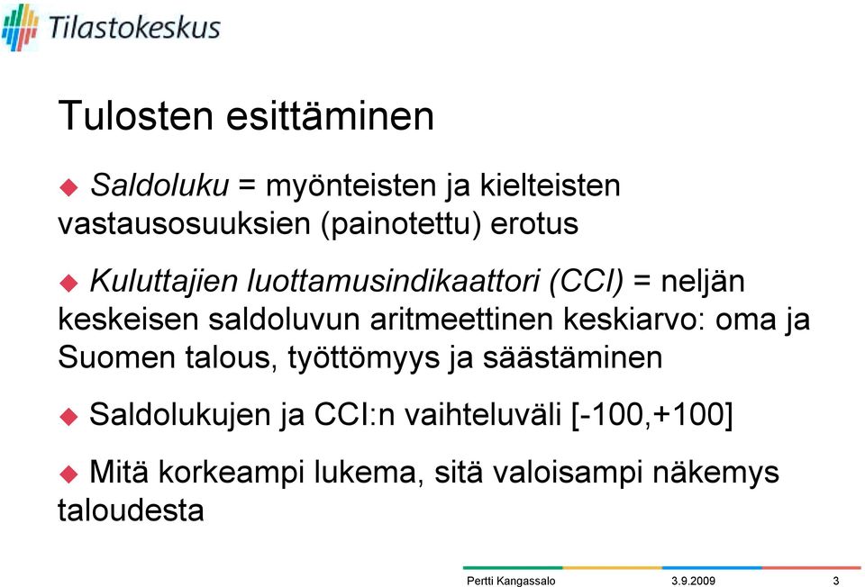 Kuluttajien luottamusindikaattori (CCI) = neljän keskeisen saldoluvun aritmeettinen
