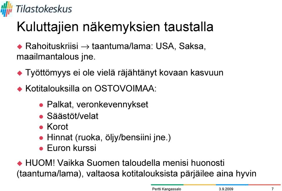 Kotitalouksilla on OSTOVOIMAA: " Palkat, veronkevennykset " Säästöt/velat " Korot " Hinnat (ruoka,