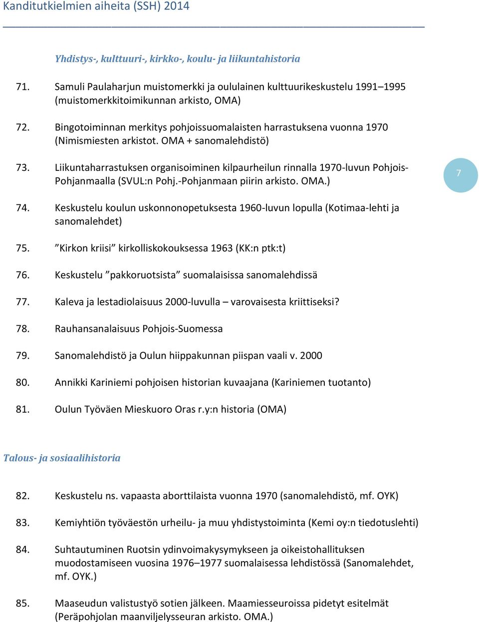 Liikuntaharrastuksen organisoiminen kilpaurheilun rinnalla 1970-luvun Pohjois- Pohjanmaalla (SVUL:n Pohj.-Pohjanmaan piirin arkisto. OMA.) 7 74.