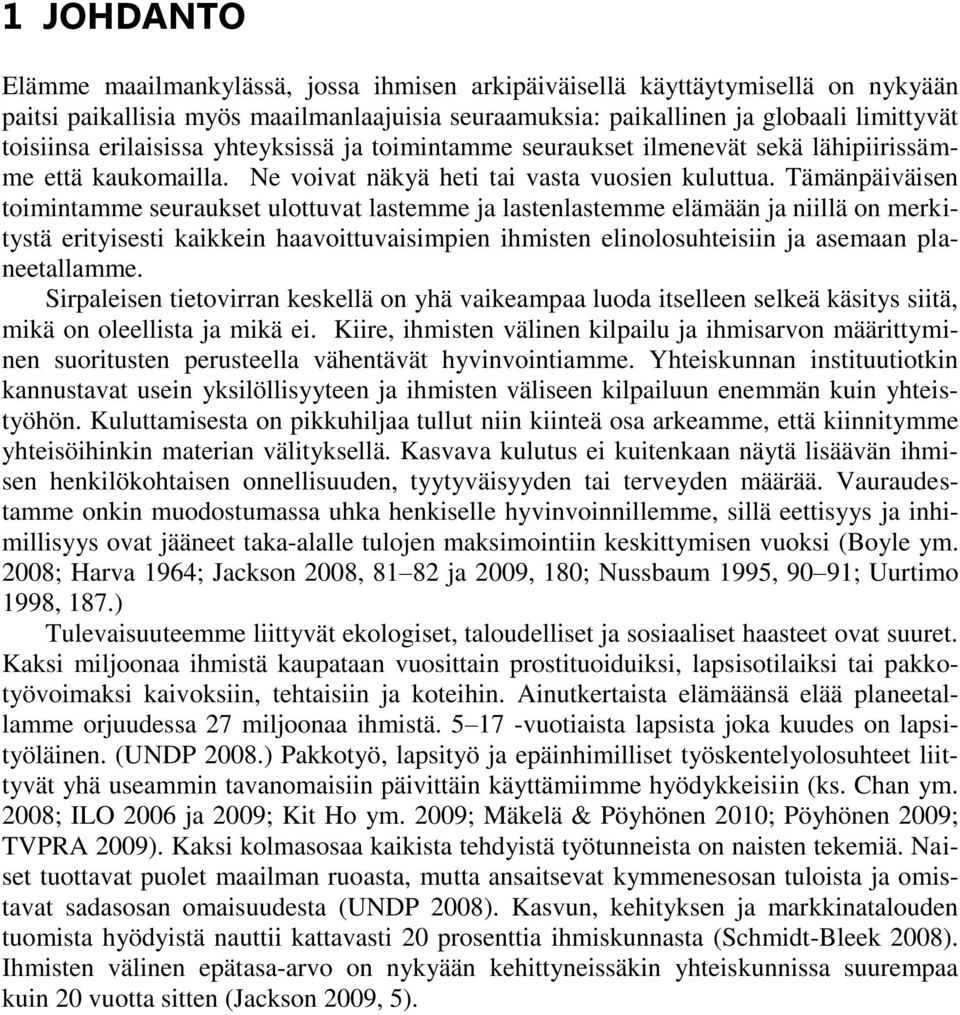 Tämänpäiväisen toimintamme seuraukset ulottuvat lastemme ja lastenlastemme elämään ja niillä on merkitystä erityisesti kaikkein haavoittuvaisimpien ihmisten elinolosuhteisiin ja asemaan