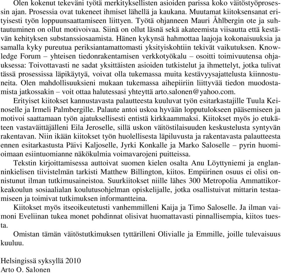 Siinä on ollut läsnä sekä akateemista viisautta että kestävän kehityksen substanssiosaamista.