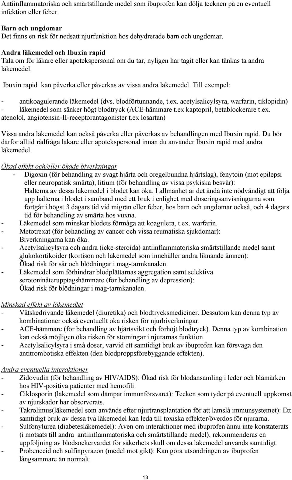 Andra läkemedel och Ibuxin rapid Tala om för läkare eller apotekspersonal om du tar, nyligen har tagit eller kan tänkas ta andra läkemedel.