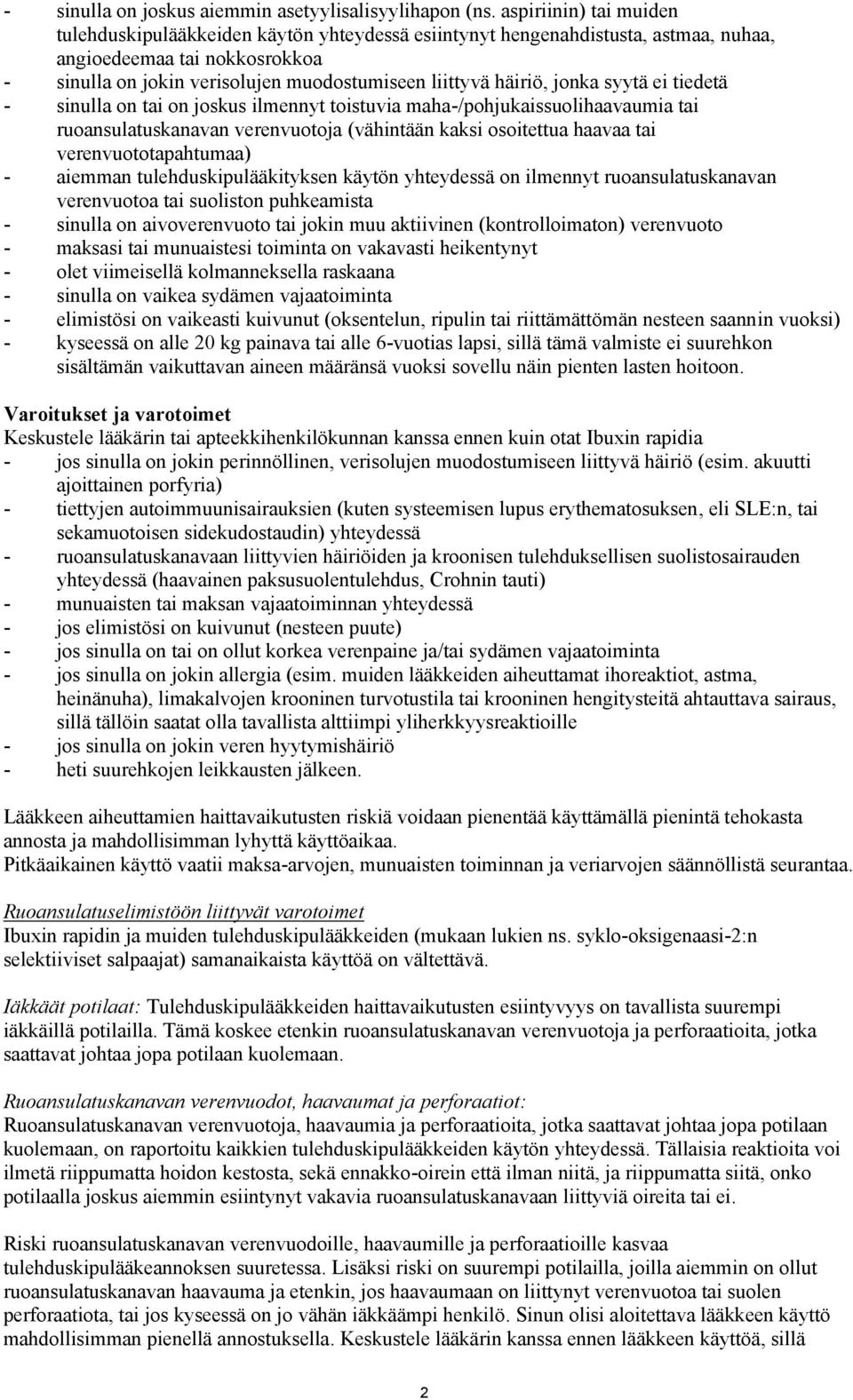 häiriö, jonka syytä ei tiedetä - sinulla on tai on joskus ilmennyt toistuvia maha-/pohjukaissuolihaavaumia tai ruoansulatuskanavan verenvuotoja (vähintään kaksi osoitettua haavaa tai