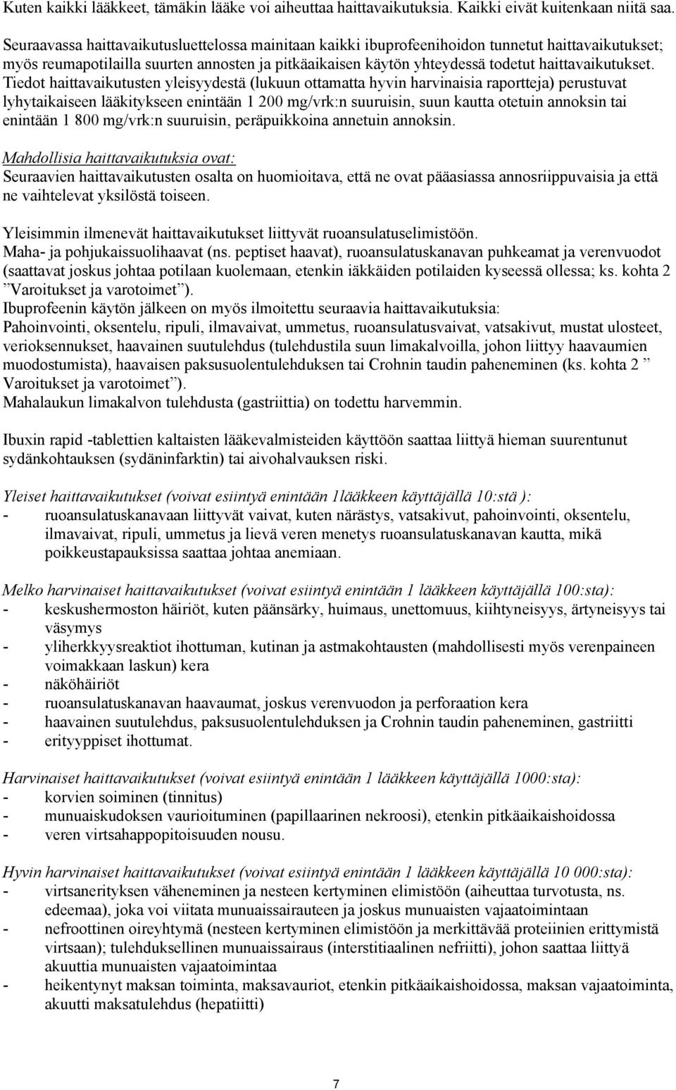 Tiedot haittavaikutusten yleisyydestä (lukuun ottamatta hyvin harvinaisia raportteja) perustuvat lyhytaikaiseen lääkitykseen enintään 1 200 mg/vrk:n suuruisin, suun kautta otetuin annoksin tai